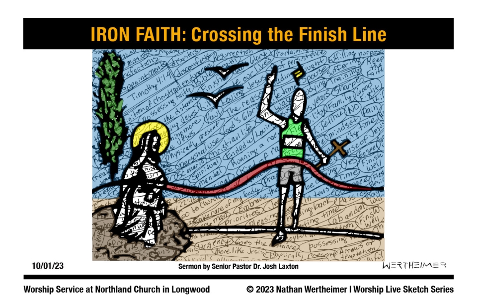 Please click here to see a past weekend's Worship Live Sketch Series entitled "IRON FAITH:Crossing the Finish Line" sermon by Senior Pastor Dr. Josh Laxton at Northland Church in Longwood, Florida. Artwork by Nathan Wertheimer. #northlandchurch #ironfaith