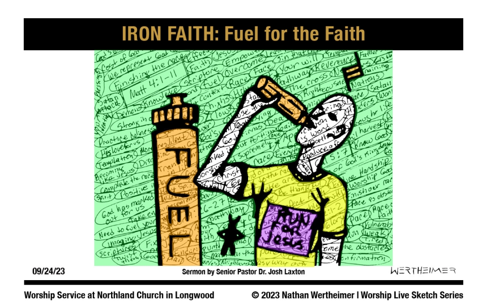 Please click here to see a past weekend's Worship Live Sketch Series entitled "IRON FAITH: Fuel for the Faith" sermon by Senior Pastor Dr. Josh Laxton at Northland Church in Longwood, Florida. Artwork by Nathan Wertheimer. #northlandchurch #ironfaith